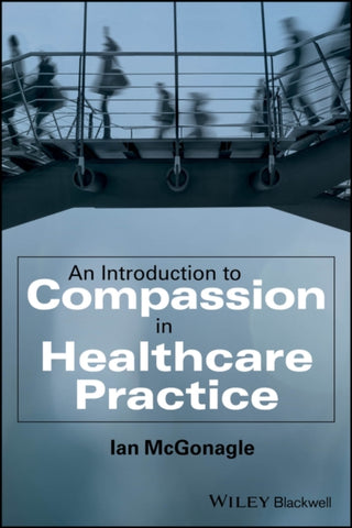 Cover image for 9781394220458 - An Introduction to Compassion in Healthcare Practice