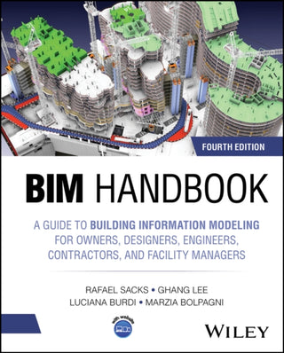 Cover image for 9781394222223 - BIM Handbook – A Guide to Building Information Modeling for Owners, Designers, Engineers, Contractors, and Facility Managers, 4th Edition