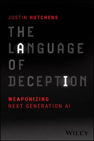 Cover image for 9781394222544 - The Language of Deception – Weaponizing Next Generation AI