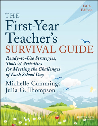 Cover image for 9781394225538 - The First–Year Teacher′s Survival Guide – Ready–to –Use Strategies, Tools and Activities for Meeting the Challenges of Each School Day, Fifth Edition