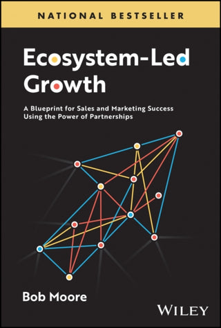 Cover image for 9781394226832 - Ecosystem–Led Growth – A Blueprint for Sales and Marketing Success Using the Power of Partnerships