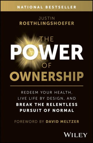 Cover image for 9781394230020 - The Power of Ownership – Redeem Your Health, Live Life by Design, and Break the Relentless Pursuit of Normal