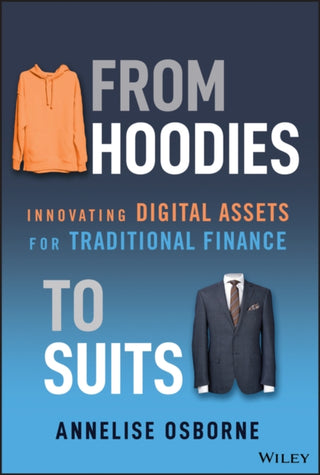 Cover image for 9781394231829 - From Hoodies to Suits – Innovating Digital Assets for Traditional Finance