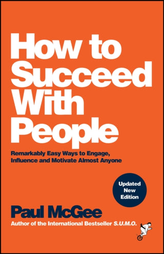 Cover image for 9781394233069 - How to Succeed with People – Remarkably easy ways to engage, influence and motivate almost anyone