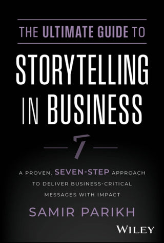 Cover image for 9781394234578 - The Ultimate Guide to Storytelling in Business – A Proven, Seven–Step Approach To Deliver Business–Critical Messages With Impact