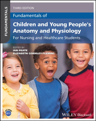 Cover image for 9781394240920 - Fundamentals of Children and Young People′s Anatom y and Physiology: For Nursing and Healthcare Stude nts, 3rd Edition