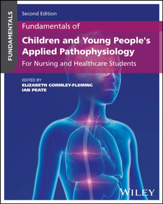 Cover image for 9781394240951 - Fundamentals of Children′s Applied Pathophysiology : For Nursing and Healthcare Students, 2nd Edition