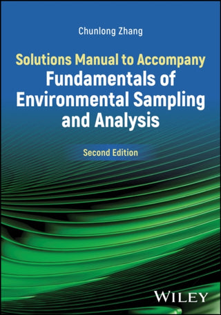 Cover image for 9781394241644 - Solutions Manual to Accompany Fundamentals of Environmental Sampling and Analysis