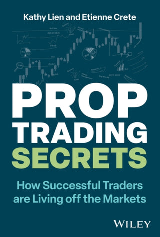 Cover image for 9781394243167 - Prop Trading Secrets – How Successful Traders are Living off the Markets