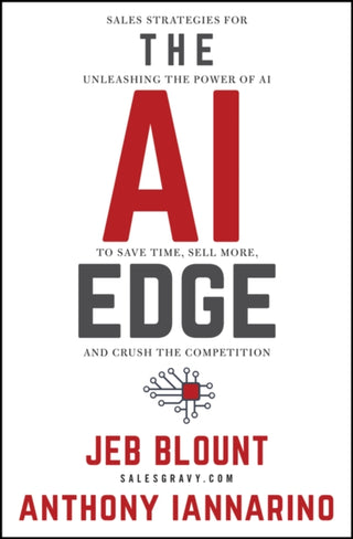 Cover image for 9781394244478 - The AI Edge – Sales Strategies for Unleashing the Power of AI to Save Time, Sell More, and Crush the  Competition