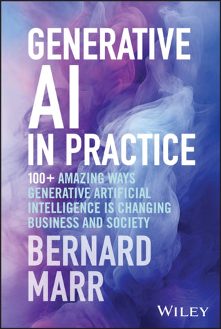 Cover image for 9781394245567 - Generative AI in Practice – 100+ Amazing Ways Generative Artificial Intelligence Is Changing Business And Society