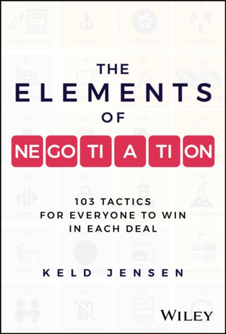 Cover image for 9781394248285 - The Elements of Negotiation – 103 Tactics for Everyone to Win in Each Deal