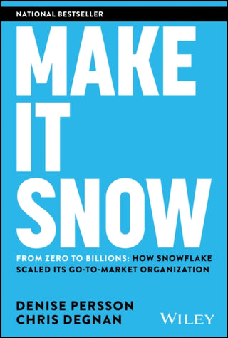 Cover image for 9781394254200 - Make It Snow: From Zero to Billions: How Snowflake  Scaled its Go–to–Market Organization