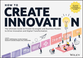 Cover image for 9781394254262 - How to Create Innovation – The Ultimate Guide to Proven Strategies and Business Models to Drive Innovation and Digital Transformation