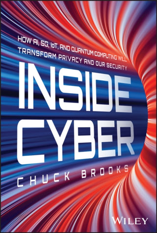 Cover image for 9781394254941 - Inside Cyber – How AI, 5G, and Quantum Computing Will Transform Privacy and Our Security