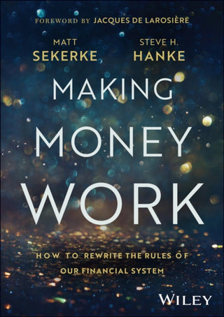 Cover image for 9781394257263 - Making Money Work: How to Rewrite the Rules of Our  Financial System
