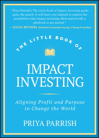 Cover image for 9781394257560 - The Little Book of Impact Investing – Aligning Profit and Purpose to Change the World