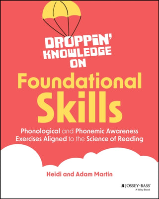 Cover image for 9781394258659 - Droppin′ Knowledge on Foundational Skills: Phonolo gical and Phonemic Awareness Exercises Aligned to the Science of Reading