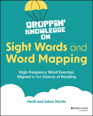 Cover image for 9781394258680 - Droppin′ Knowledge on Sight Words and Word Mapping : High–Frequency Word Exercises Aligned to the Sci ence of Reading
