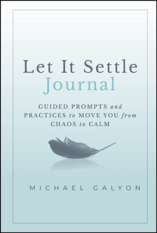 Cover image for 9781394259182 - Let It Settle Journal – Guided Prompts and Practices to Move You From Chaos to Calm