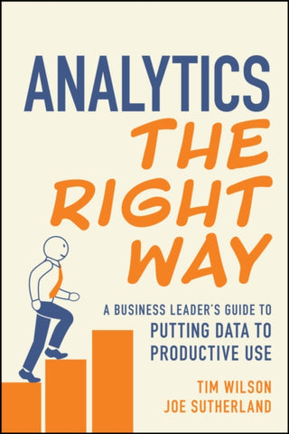 Cover image for 9781394264490 - Analytics the Right Way: A Business Leader′s Guide  to Putting Data to Productive Use