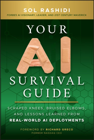 Cover image for 9781394272631 - Your AI Survival Guide – Scraped Knees, Bruised Elbows, and Lessons Learned from Real–World AI Deployments