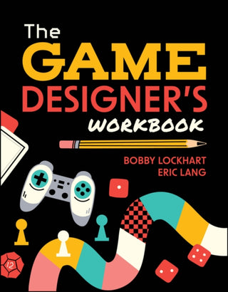 Cover image for 9781394273935 - The Game Designer′s Workbook: Hands–on Tools, Exer cises, Walkthroughs, and Resources for New Game De signers