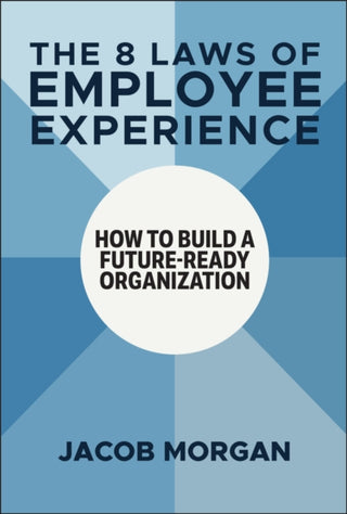 Cover image for 9781394273997 - The 8 Laws of Employee Experience: How to Build a Future–Ready Organization