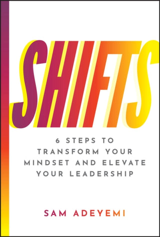 Cover image for 9781394277728 - SHIFTS – 6 Steps to Transform Your Mindset and Elevate Your Leadership
