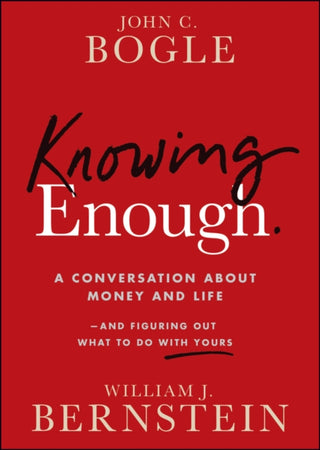 Cover image for 9781394278039 - Knowing Enough: A Conversation about Money and Lif e–and Figuring Out What to Do with Yours