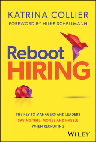 Cover image for 9781394278138 - Reboot Hiring – The Key To Managers and Leaders Saving Time, Money and Hassle When Recruiting