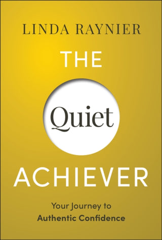 Cover image for 9781394279050 - The Quiet Achiever: Your Journey to Authentic Conf idence