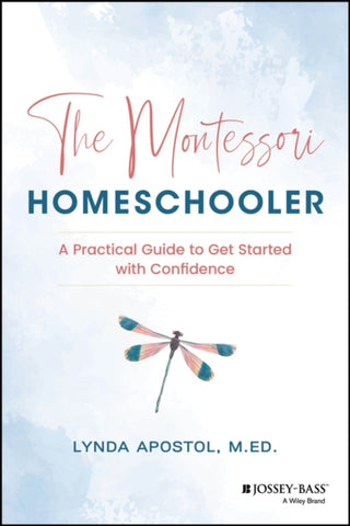 Cover image for 9781394281022 - The Montessori Homeschooler: A Practical Guide to Get Started with Confidence