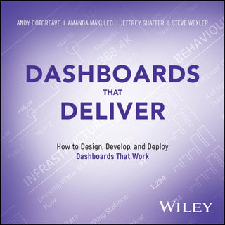 Cover image for 9781394281831 - Dashboards That Deliver: How to Design, Develop, a nd Deploy Dashboards That Work