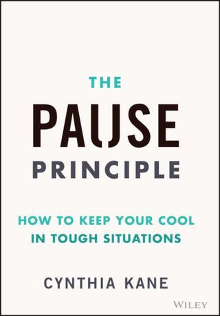 Cover image for 9781394283408 - The Pause Principle: How to Keep Your Cool in Toug h Situations