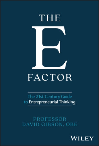 Cover image for 9781394285488 - The E Factor – The 21st Century Guide to Entrepreneurial Thinking