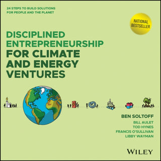Cover image for 9781394285518 - Disciplined Entrepreneurship for Climate and y Ventures: 24 Steps to Build Solutions for People  and the Planet
