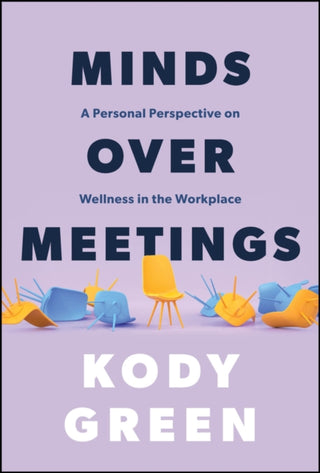 Cover image for 9781394289592 - Minds Over Meetings – A Personal Perspective on Wellness in the Workplace