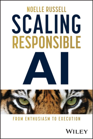 Cover image for 9781394289646 - Scaling Responsible AI: From Enthusiasm to Executi on
