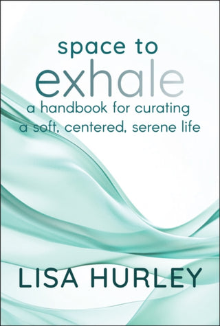 Cover image for 9781394290680 - Space to Exhale – A Handbook for Curating a Soft, Centered, Serene Life