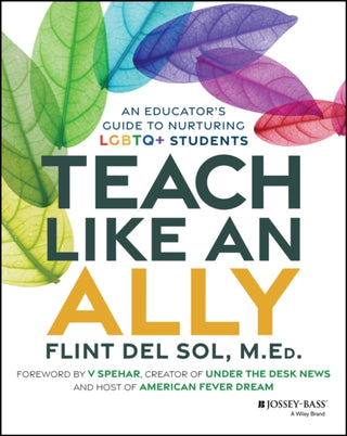 Cover image for 9781394291571 - Teach Like an Ally: An Educator′s Guide to Nurturi ng LGBTQ+ Students