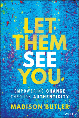 Cover image for 9781394294305 - Let Them See You: Empowering Change Through Authen ticity