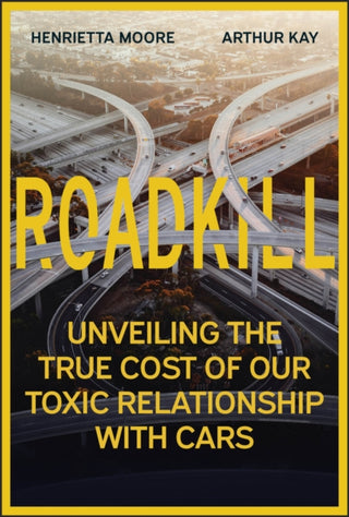Cover image for 9781394295999 - Roadkill – Unveiling the True Cost of Our Toxic Re lationship with Cars
