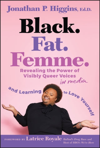 Cover image for 9781394296361 - Black. Fat. Femme.: Revealing the Power of Visibly  Queer Voices in Media and Learning to Love Yourse lf