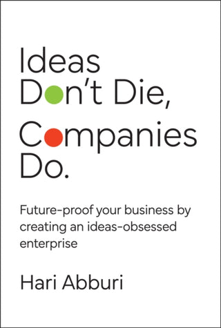 Cover image for 9781394299713 - Ideas Don′t Die, Companies Do. Future–proof your b usiness by creating an ideas–obsessed enterprise