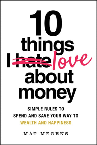Cover image for 9781394299751 - 10 Things I Love About Money: Simple Rules to Spen d and Save Your Way to Wealth and Happiness