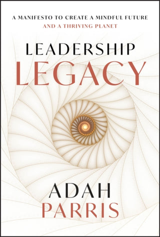 Cover image for 9781394304608 - Leadership Legacy: A manifesto to create a mindful  future and a thriving planet.
