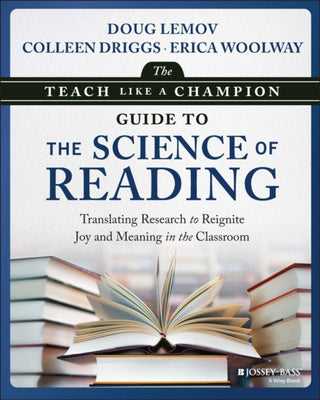 Cover image for 9781394305995 - The Teach Like a Champion Guide to the Science of Reading: Translating Research to Reignite Joy and Meaning in the Classroom