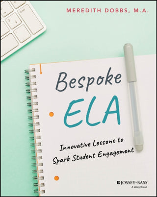 Cover image for 9781394308118 - Bespoke ELA: Innovative Lessons to Spark Student E ngagement