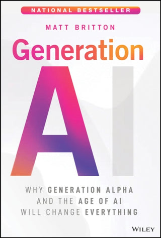 Cover image for 9781394308859 - Generation AI: Why Generation Alpha and the Age Of  AI Will Change Everything